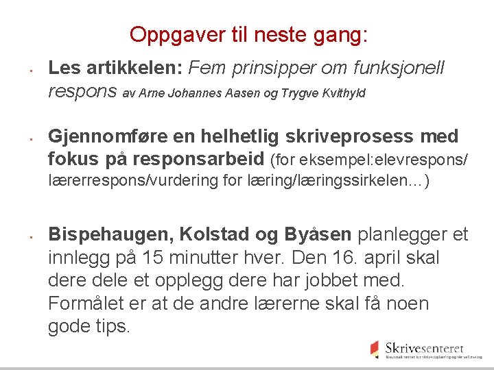 Oppgaver til neste gang: • • Les artikkelen: Fem prinsipper om funksjonell respons av