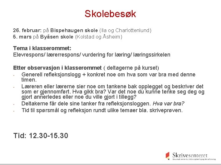 Skolebesøk 26. februar: på Bispehaugen skole (Ila og Charlottenlund) 5. mars på Byåsen skole