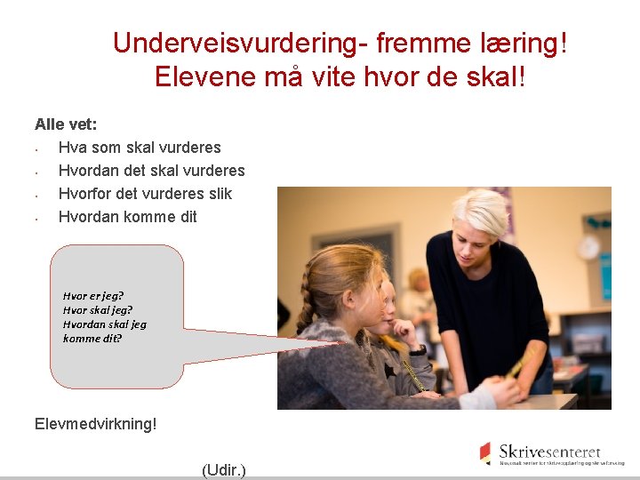 Underveisvurdering- fremme læring! Elevene må vite hvor de skal! Alle vet: • Hva som