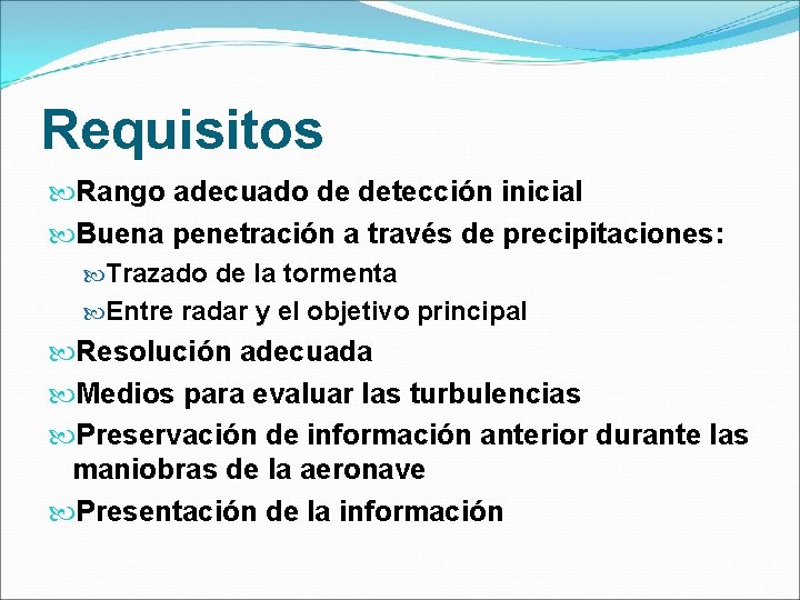 Requisitos Rango adecuado de detección inicial Buena penetración a través de precipitaciones: Trazado de