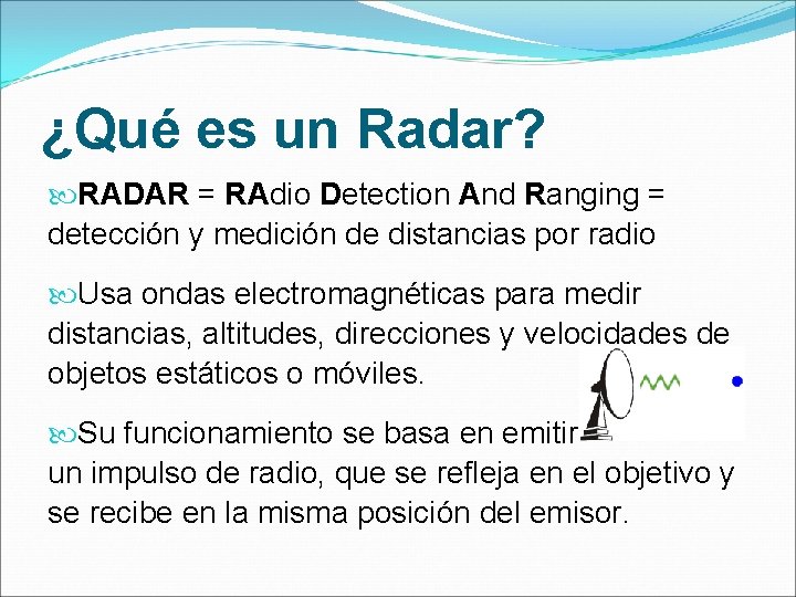 ¿Qué es un Radar? RADAR = RAdio Detection And Ranging = detección y medición