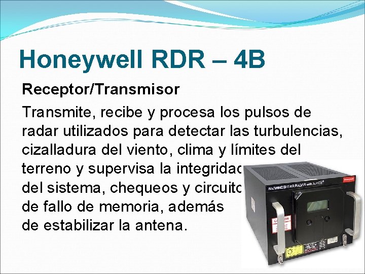 Honeywell RDR – 4 B Receptor/Transmisor Transmite, recibe y procesa los pulsos de radar