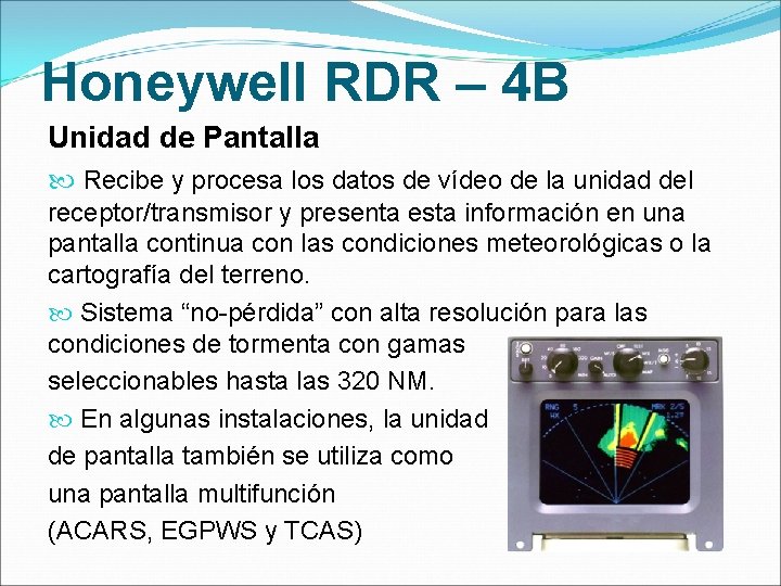 Honeywell RDR – 4 B Unidad de Pantalla Recibe y procesa los datos de