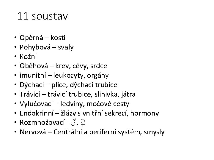 11 soustav • • • Opěrná – kosti Pohybová – svaly Kožní Oběhová –