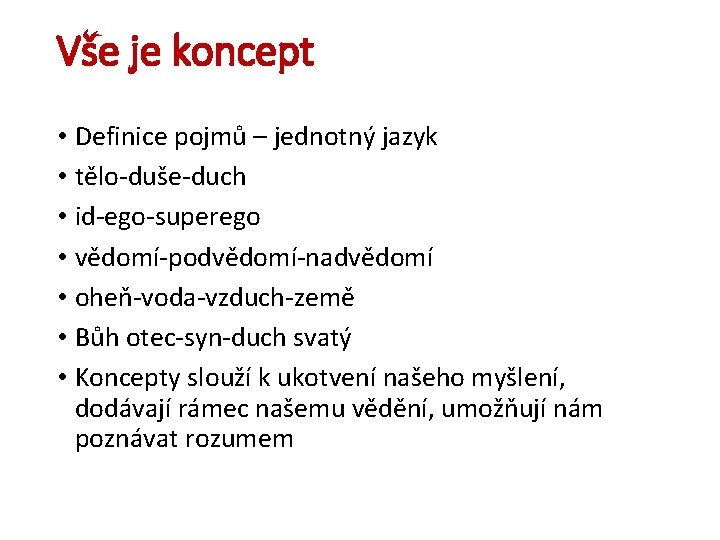 Vše je koncept • Definice pojmů – jednotný jazyk • tělo-duše-duch • id-ego-superego •