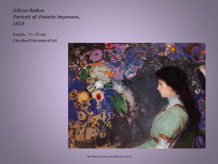 Odilon Redon Portrait of Violette Heymann, 1910 Pastels, 72 x 92 cm. Cleveland Museum