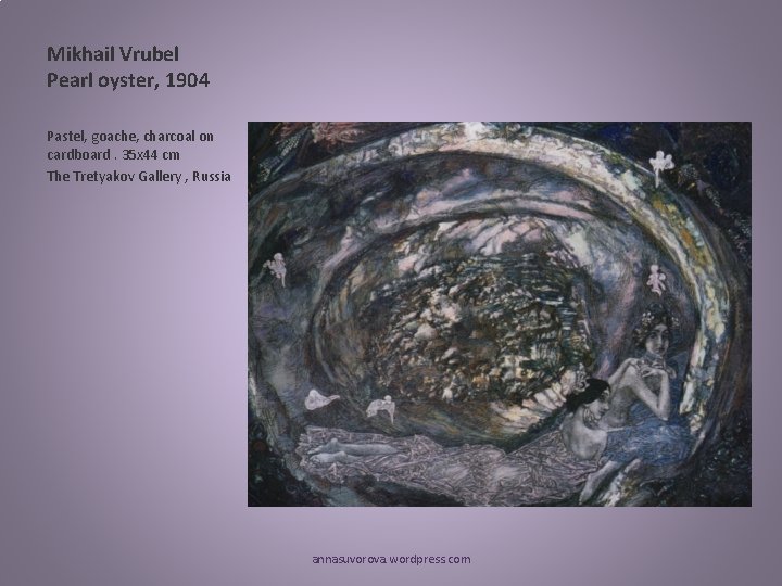 Mikhail Vrubel Pearl oyster, 1904 Pastel, goache, charcoal on cardboard. 35 x 44 cm Mikhail Vrubel Pearl oyster, 1904 Pastel, goache, charcoal on cardboard. 35 x 44 cm