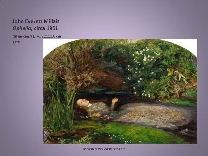 John Everett Millais Ophelia, circa 1851 Oil on canvas, 76. 2 x 111. 8