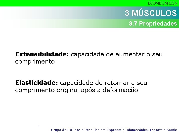 BIOMEC NICA 3 MÚSCULOS 3. 7 Propriedades Extensibilidade: capacidade de aumentar o seu comprimento