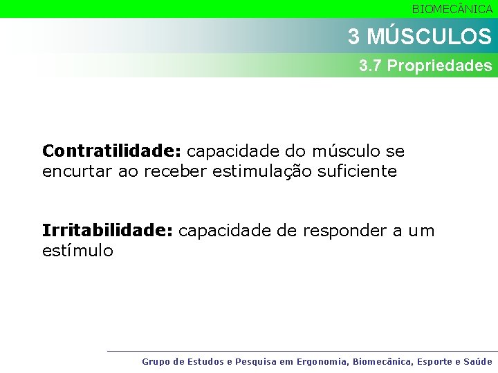 BIOMEC NICA 3 MÚSCULOS 3. 7 Propriedades Contratilidade: capacidade do músculo se encurtar ao