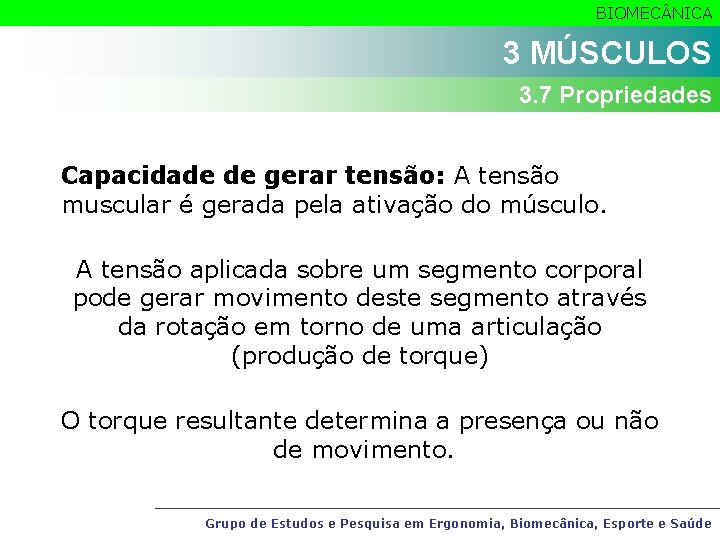 BIOMEC NICA 3 MÚSCULOS 3. 7 Propriedades Capacidade de gerar tensão: A tensão muscular