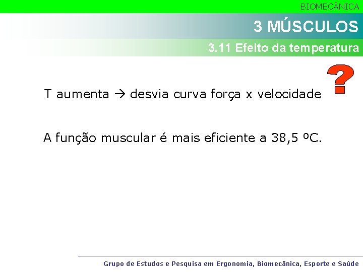 BIOMEC NICA 3 MÚSCULOS 3. 11 Efeito da temperatura T aumenta desvia curva força