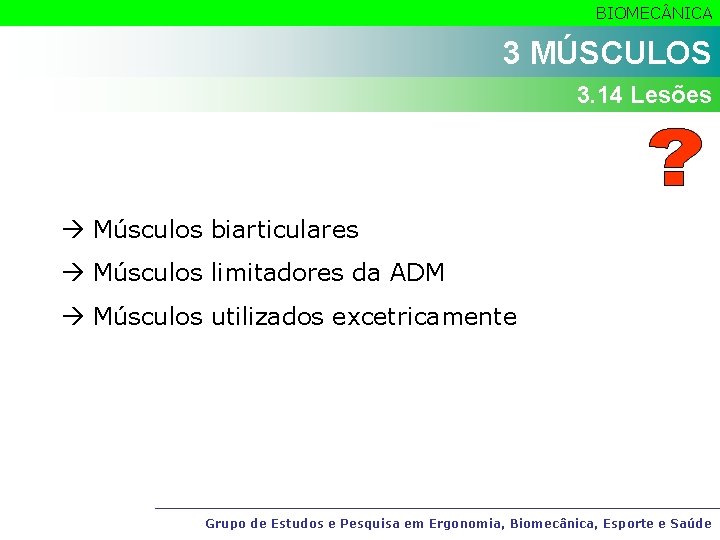 BIOMEC NICA 3 MÚSCULOS 3. 14 Lesões Músculos biarticulares Músculos limitadores da ADM Músculos