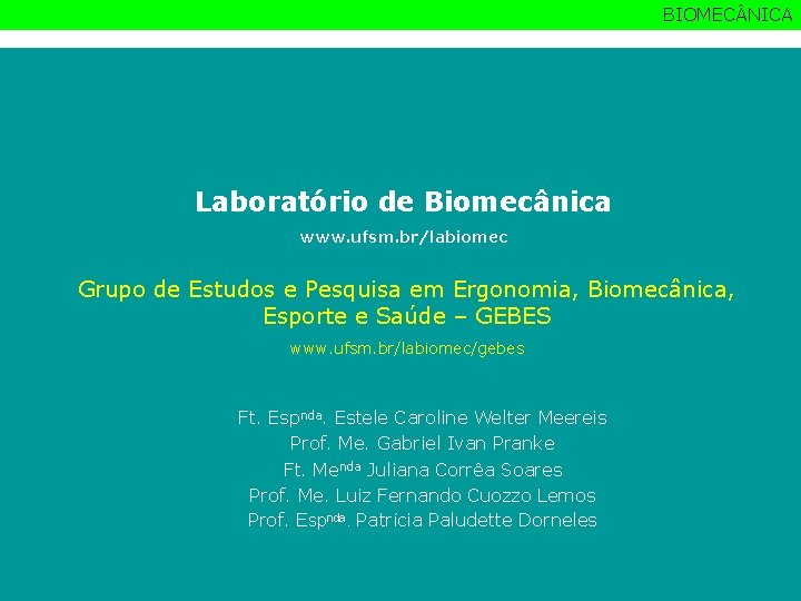 BIOMEC NICA Laboratório de Biomecânica www. ufsm. br/labiomec Grupo de Estudos e Pesquisa em