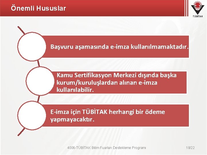 Önemli Hususlar TÜBİTAK Başvuru aşamasında e-imza kullanılmamaktadır. Kamu Sertifikasyon Merkezi dışında başka kurum/kuruluşlardan alınan