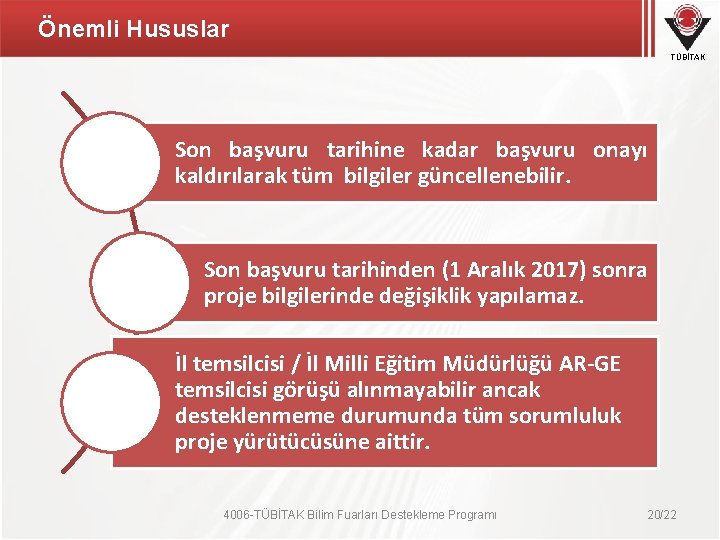 Önemli Hususlar TÜBİTAK Son başvuru tarihine kadar başvuru onayı kaldırılarak tüm bilgiler güncellenebilir. Son