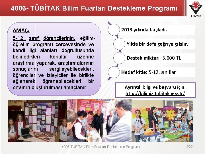4006 - TÜBİTAK Bilim Fuarları Destekleme Programı TÜBİTAK 2013 yılında başladı. AMAÇ: 5 -12. 4006 - TÜBİTAK Bilim Fuarları Destekleme Programı TÜBİTAK 2013 yılında başladı. AMAÇ: 5 -12.
