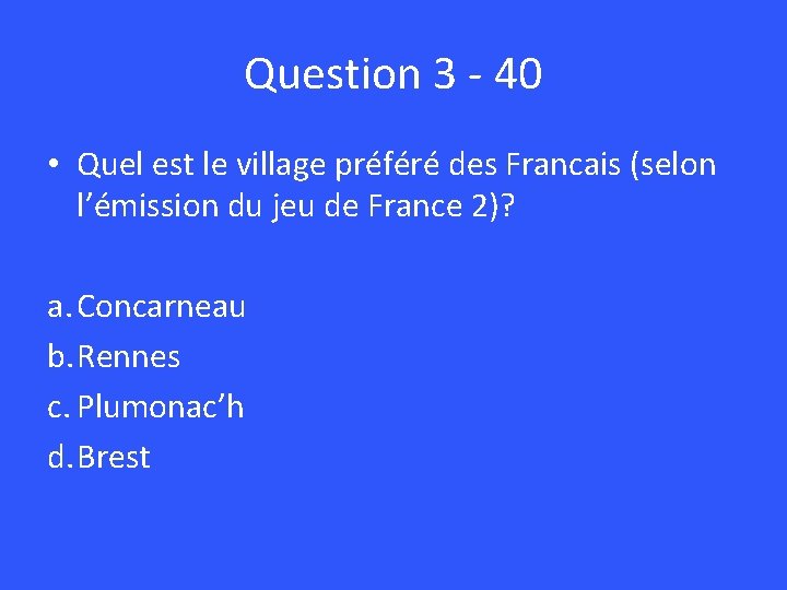 Question 3 - 40 • Quel est le village préféré des Francais (selon l’émission