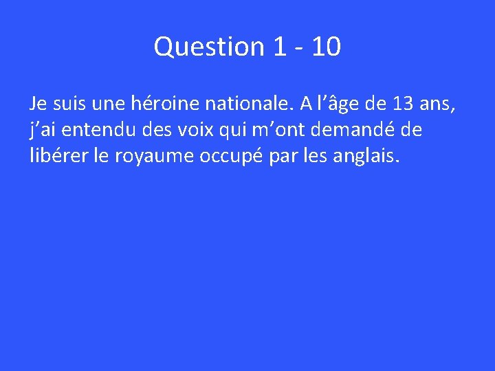 Question 1 - 10 Je suis une héroine nationale. A l’âge de 13 ans,