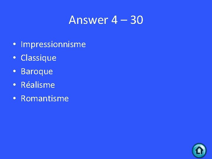 Answer 4 – 30 • • • Impressionnisme Classique Baroque Réalisme Romantisme 