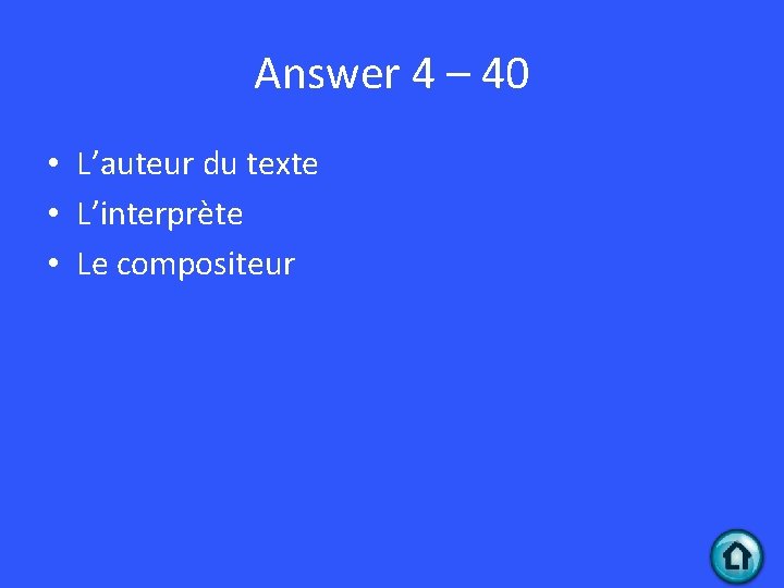 Answer 4 – 40 • L’auteur du texte • L’interprète • Le compositeur 