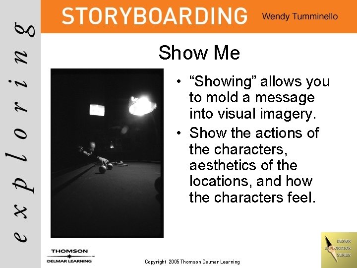 Show Me • “Showing” allows you to mold a message into visual imagery. •