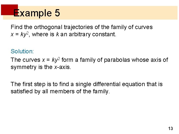 Example 5 Find the orthogonal trajectories of the family of curves x = ky