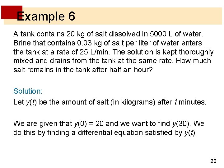 Example 6 A tank contains 20 kg of salt dissolved in 5000 L of