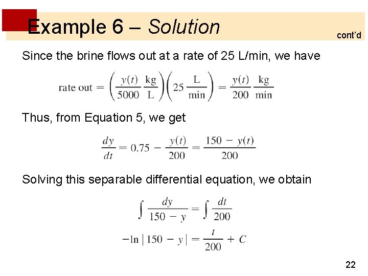 Example 6 – Solution cont’d Since the brine flows out at a rate of