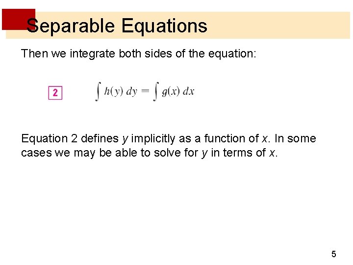 Separable Equations Then we integrate both sides of the equation: Equation 2 defines y
