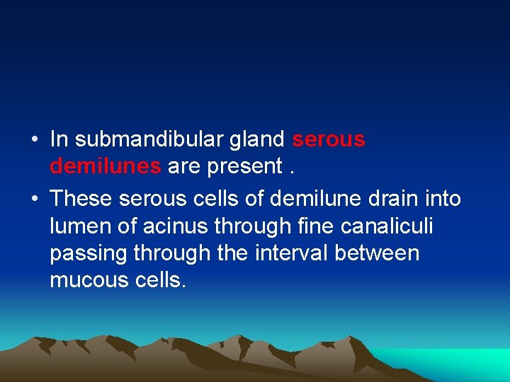  • In submandibular gland serous demilunes are present. • These serous cells of