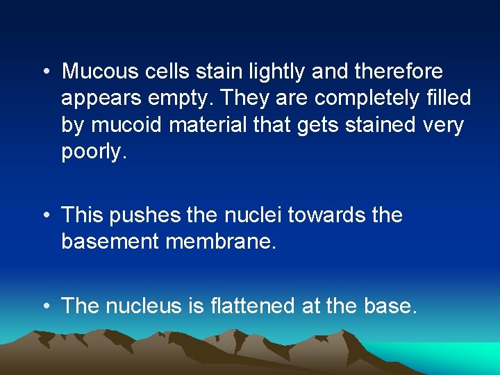  • Mucous cells stain lightly and therefore appears empty. They are completely filled