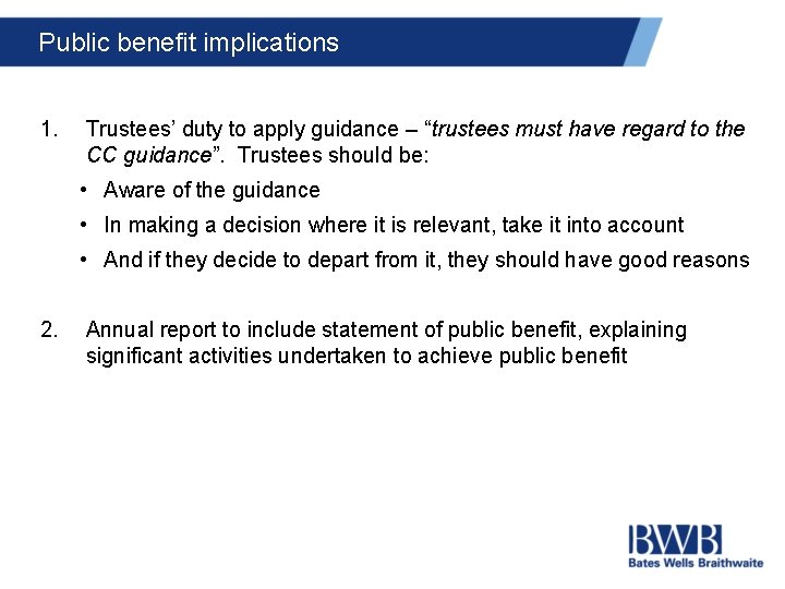Public benefit implications 1. Trustees’ duty to apply guidance – “trustees must have regard