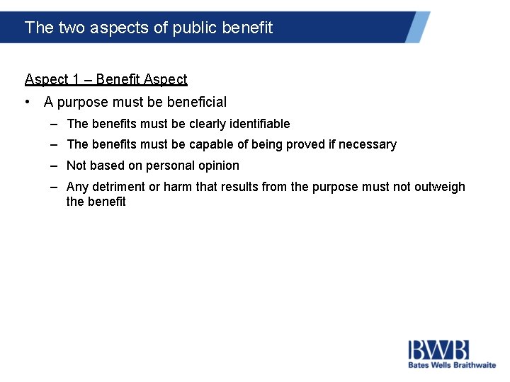 The two aspects of public benefit Aspect 1 – Benefit Aspect • A purpose