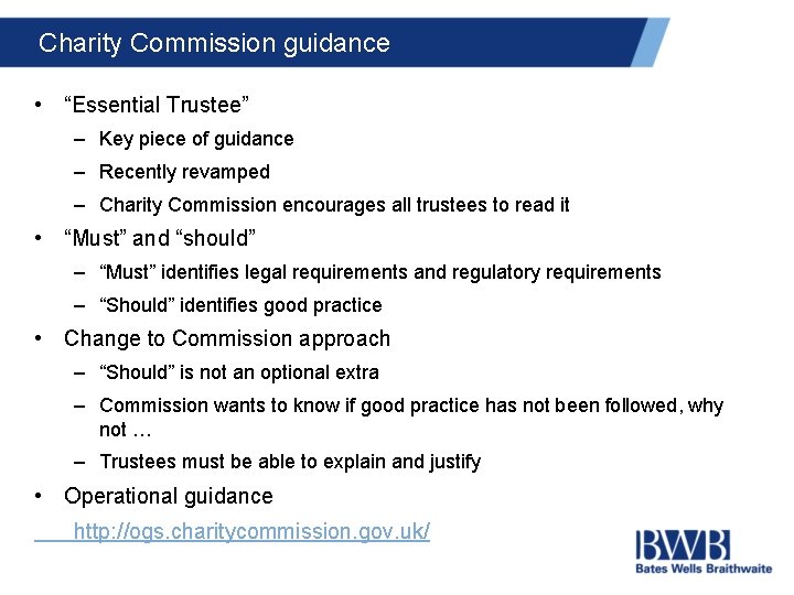 Charity Commission guidance • “Essential Trustee” – Key piece of guidance – Recently revamped