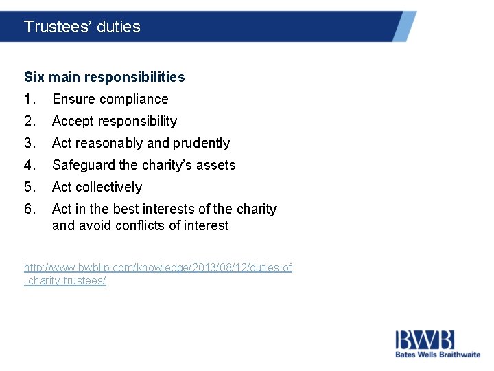 Trustees’ duties Six main responsibilities 1. Ensure compliance 2. Accept responsibility 3. Act reasonably