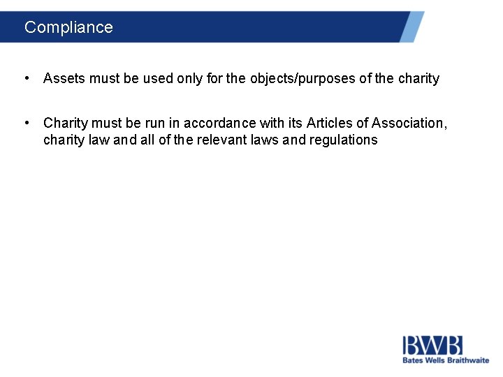 Compliance • Assets must be used only for the objects/purposes of the charity •