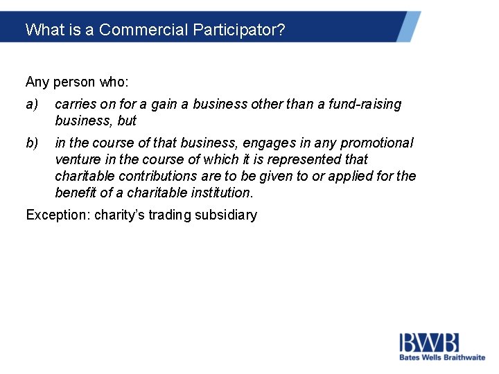 What is a Commercial Participator? Any person who: a) carries on for a gain