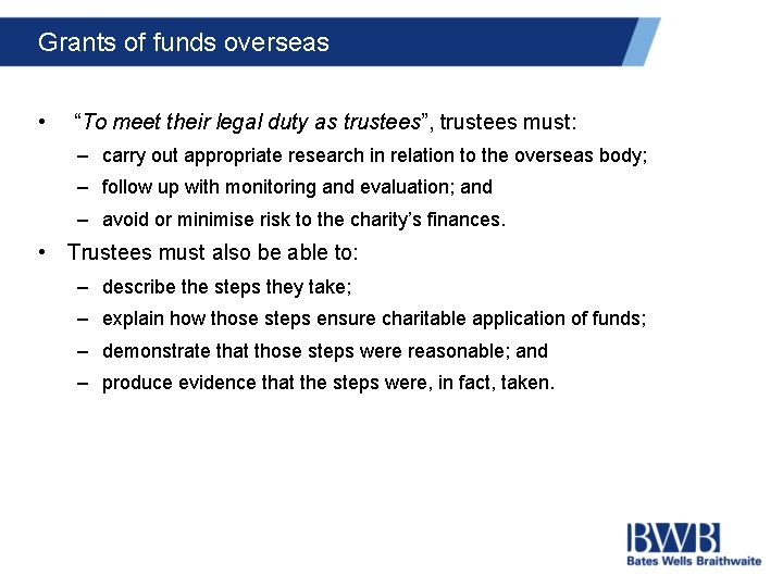 Grants of funds overseas • “To meet their legal duty as trustees”, trustees must: