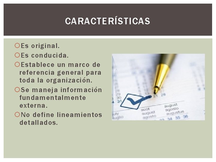 CARACTERÍSTICAS Es original. Es conducida. Establece un marco de referencia general para toda la