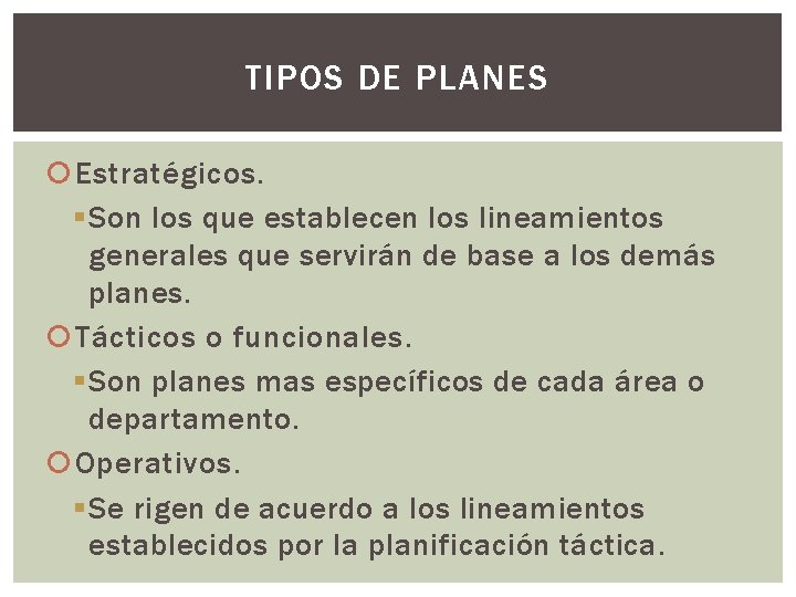 TIPOS DE PLANES Estratégicos. § Son los que establecen los lineamientos generales que servirán