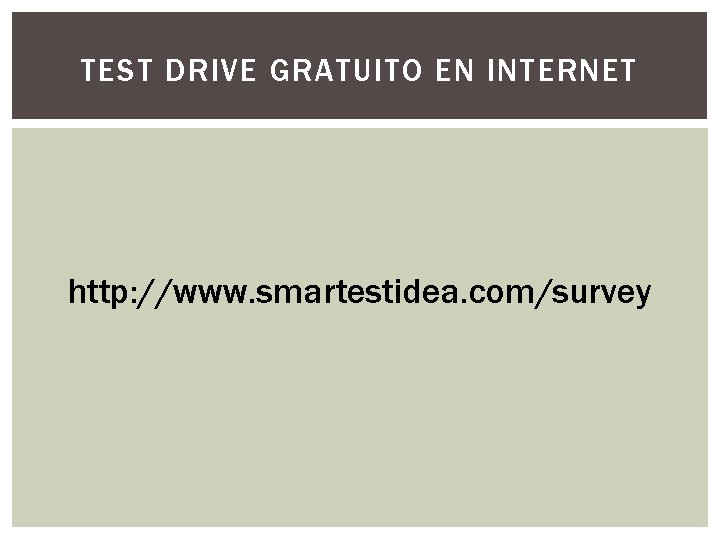 TEST DRIVE GRATUITO EN INTERNET http: //www. smartestidea. com/survey 