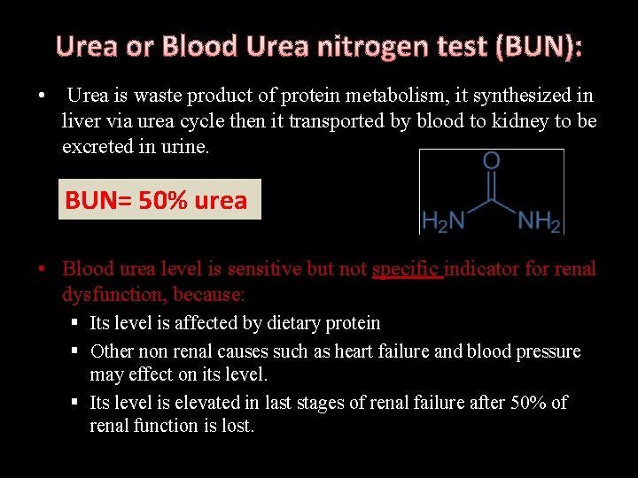 Urea or Blood Urea nitrogen test (BUN): • Urea is waste product of protein