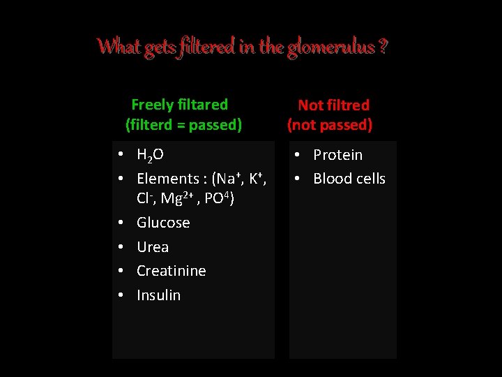 What gets filtered in the glomerulus ? Freely filtared (filterd = passed) • H