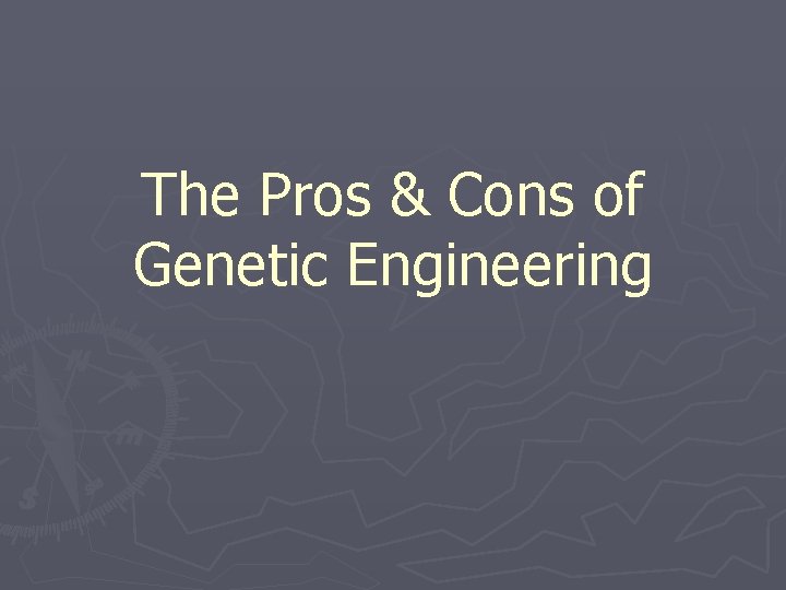 The Pros & Cons of Genetic Engineering 