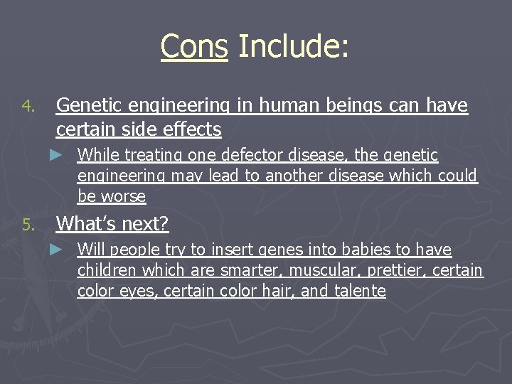 Cons Include: 4. Genetic engineering in human beings can have certain side effects ►