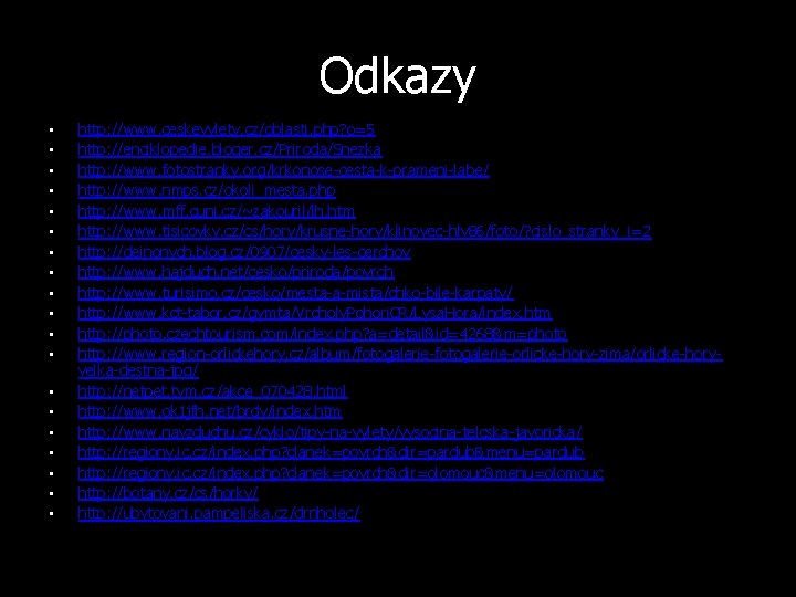 Odkazy • • • • • http: //www. ceskevylety. cz/oblasti. php? o=5 http: //enciklopedie.