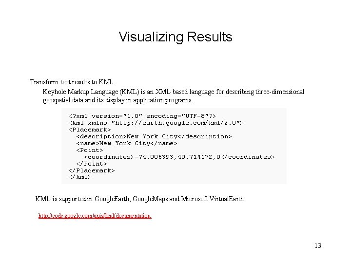 Visualizing Results Transform text results to KML Keyhole Markup Language (KML) is an XML