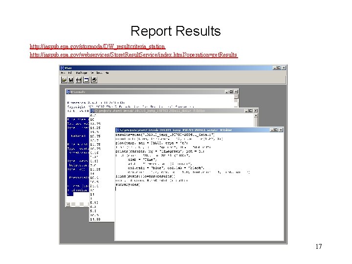 Report Results http: //iaspub. epa. gov/stormoda/DW_resultcriteria_station http: //iaspub. epa. gov/webservices/Storet. Result. Service/index. html? operation=get.