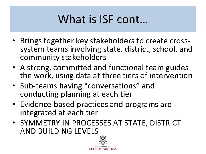 What is ISF cont… • Brings together key stakeholders to create crosssystem teams involving
